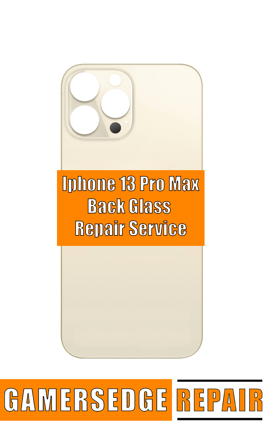 Phone back with 'Iphone 13 Pro Max Back Glass Repair Service' text and 'GAMERSEDGE REPAIR' branding.