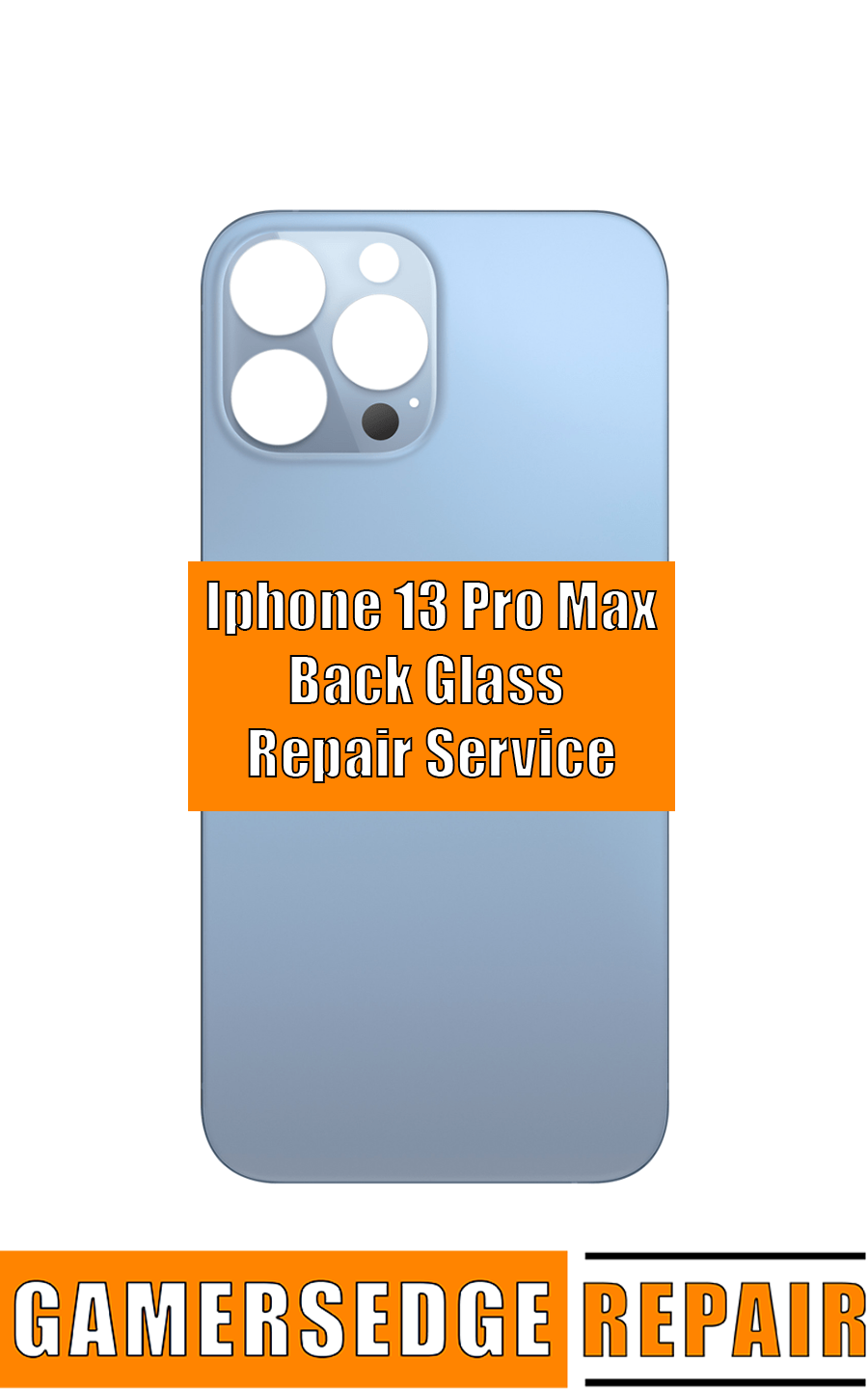 Phone back with 'Iphone 13 Pro Max Back Glass Repair Service' text and 'GAMERSEDGE REPAIR' branding.