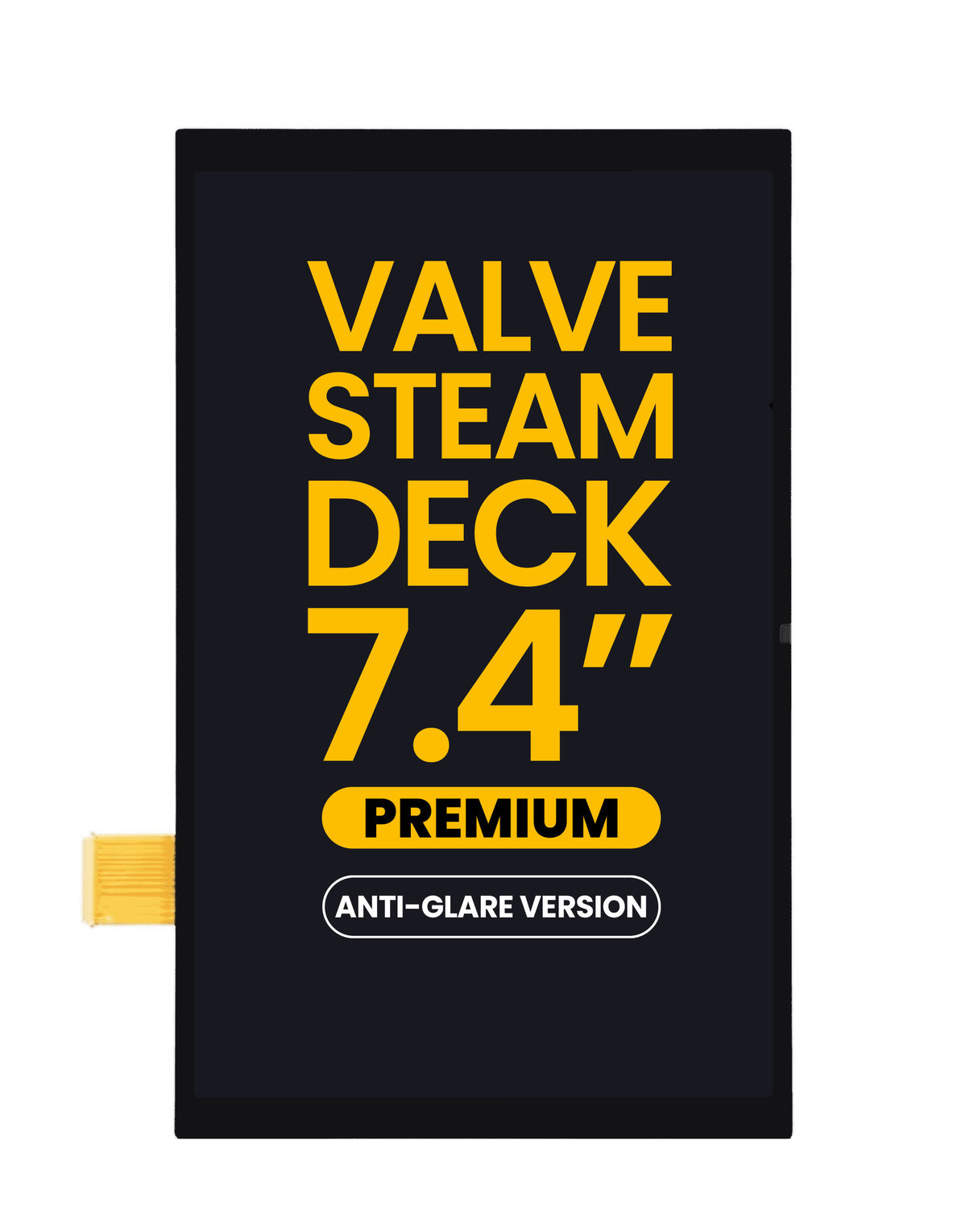 A 7.4-inch anti-glare replacement screen panel for Valve Steam Deck Premium, featuring a black bezel and a black display area with bold yellow text reading 'VALVE STEAM DECK 7.